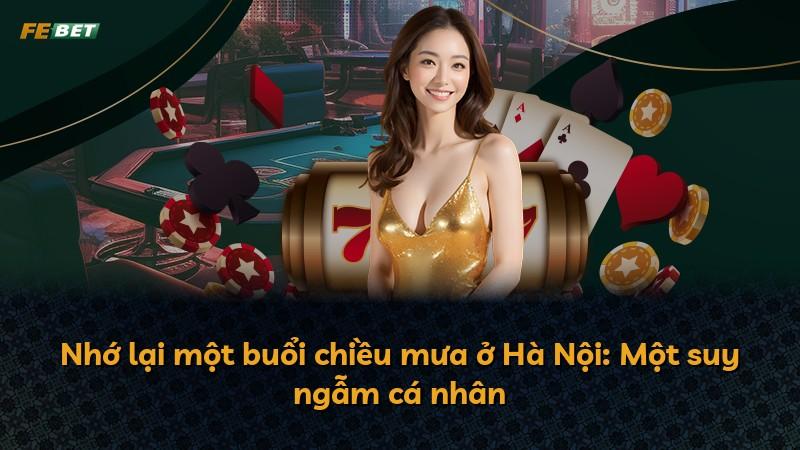 Nhớ lại một buổi chiều mưa ở Hà Nội: Một suy ngẫm cá nhân