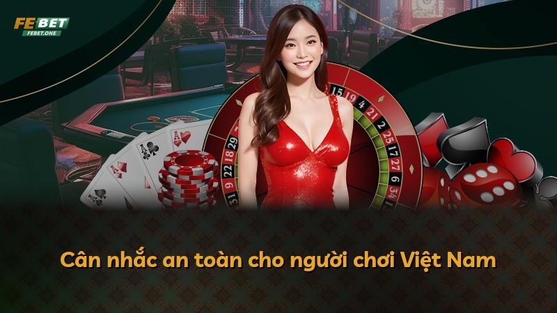 Cân nhắc an toàn cho người chơi Việt Nam