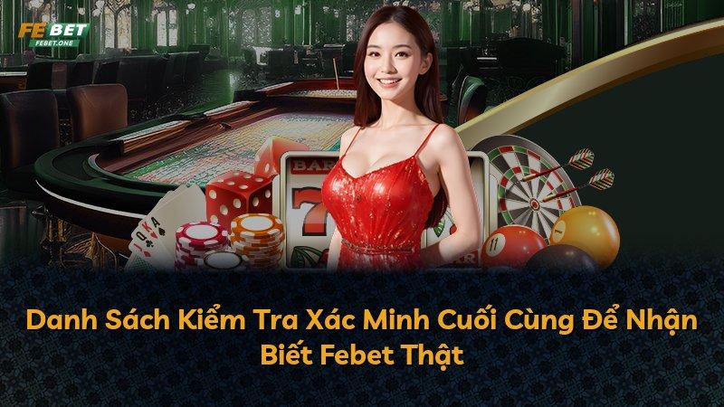 Danh Sách Kiểm Tra Xác Minh Cuối Cùng Để Nhận Biết Febet Thật