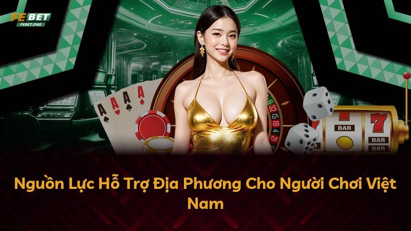 Nguồn Lực Hỗ Trợ Địa Phương Cho Người Chơi Việt Nam