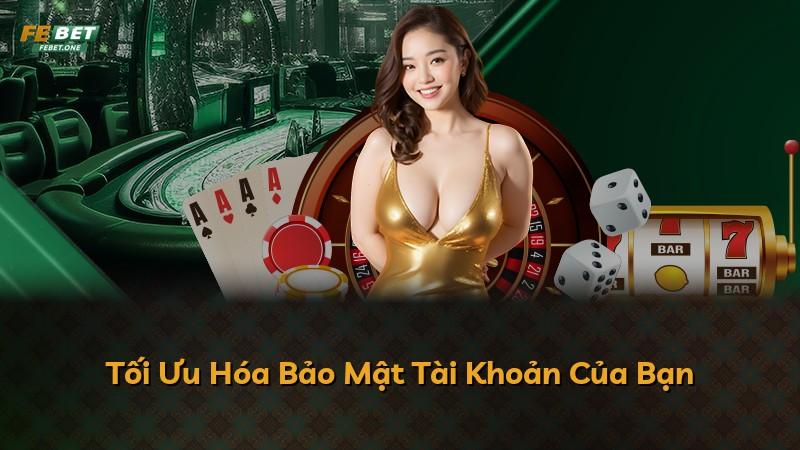 Tối Ưu Hóa Bảo Mật Tài Khoản Của Bạn
