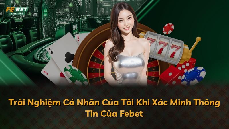 Trải Nghiệm Cá Nhân Của Tôi Khi Xác Minh Thông Tin Của Febet